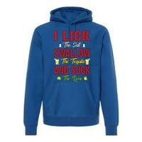 I Lick Swallow And Suck Funny Tequila Ing Cool Gift Premium Hoodie