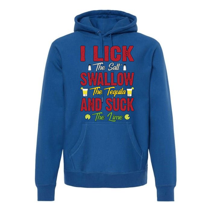 I Lick Swallow And Suck Funny Tequila Ing Cool Gift Premium Hoodie