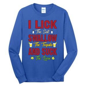 I Lick Swallow And Suck Funny Tequila Ing Cool Gift Tall Long Sleeve T-Shirt