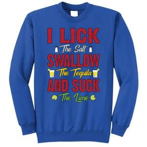 I Lick Swallow And Suck Funny Tequila Ing Cool Gift Tall Sweatshirt