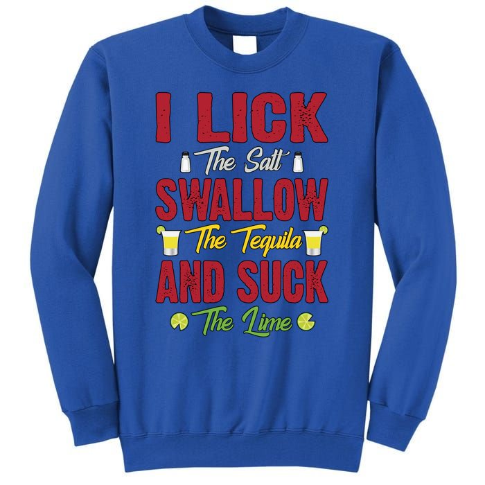 I Lick Swallow And Suck Funny Tequila Ing Cool Gift Tall Sweatshirt