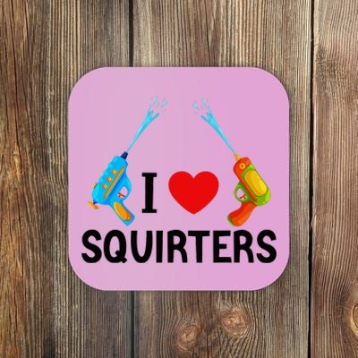 I Love Squirters Coaster