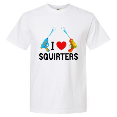 I Love Squirters Garment-Dyed Heavyweight T-Shirt