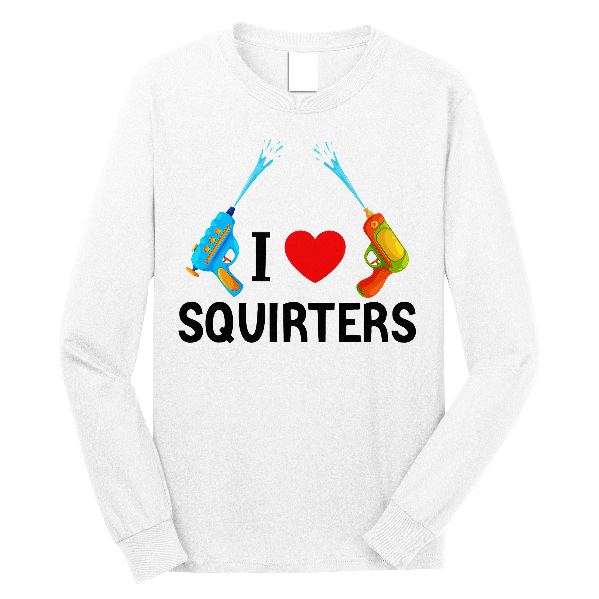 I Love Squirters Long Sleeve Shirt