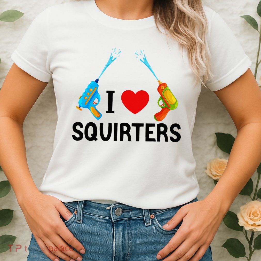 I Love Squirters Womens T-Shirt