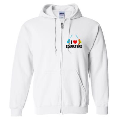 I Love Squirters Full Zip Hoodie