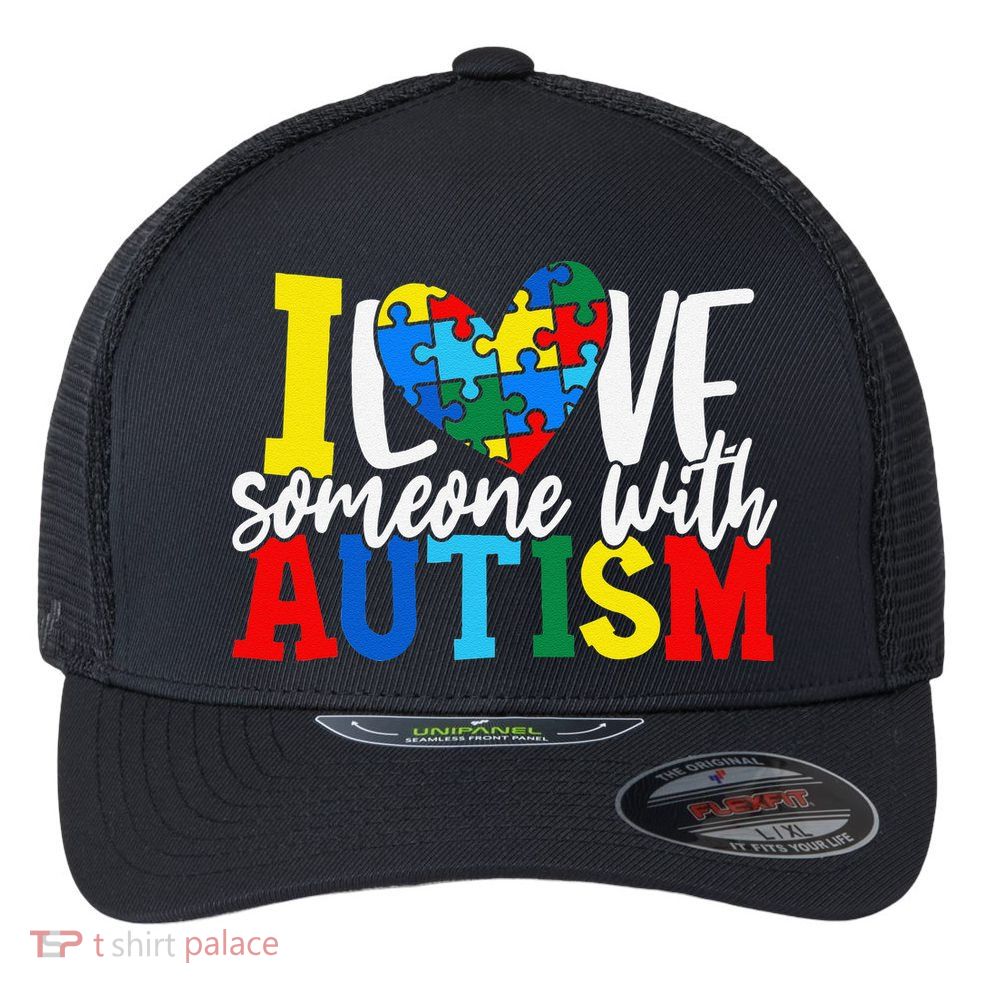 I Love Someone With Autism Autistic Awareness Flexfit Unipanel Trucker Cap