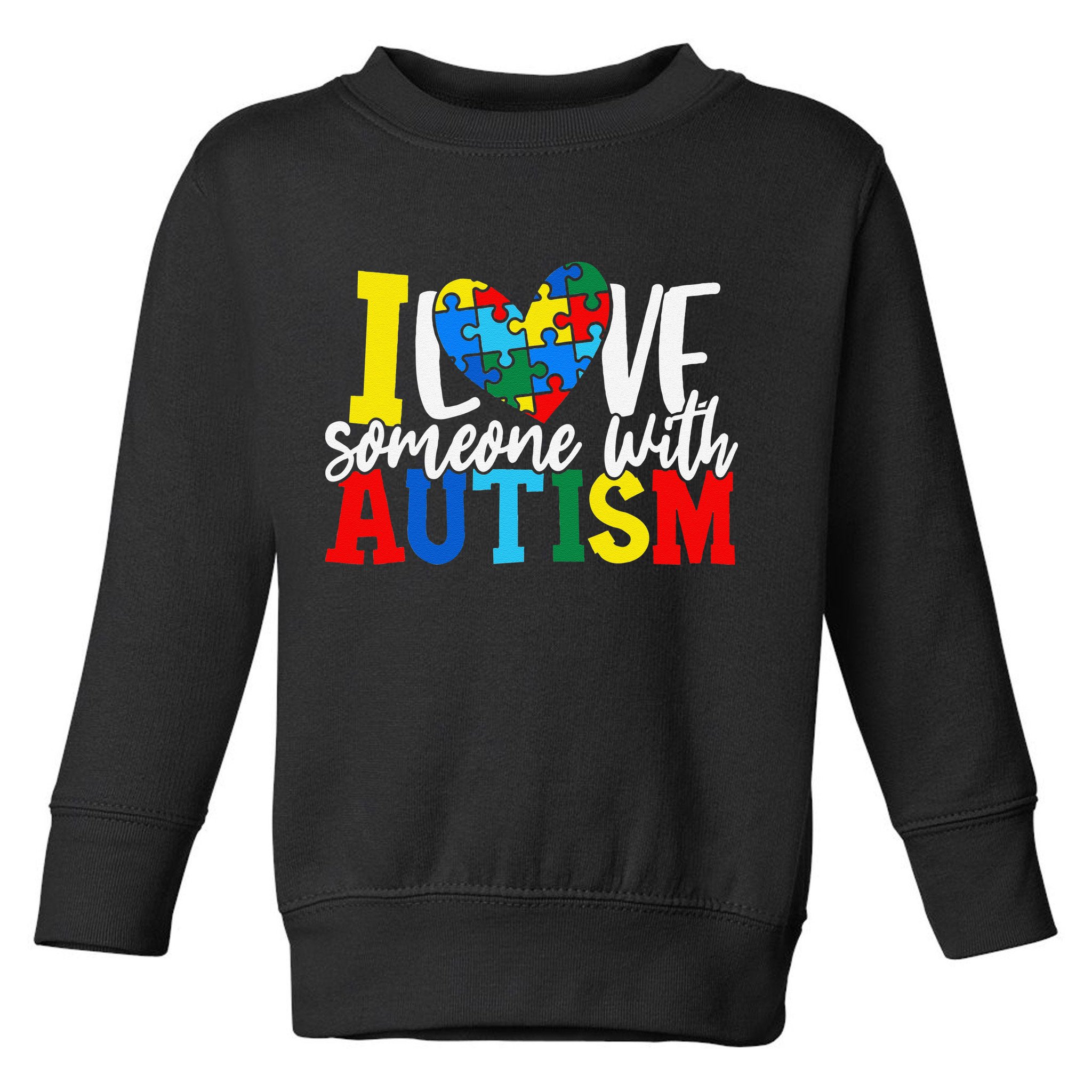 I Love Someone With Autism Autistic Awareness Toddler Sweatshirt