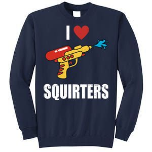 I Love Squirters Funny Water Gun Tall Sweatshirt