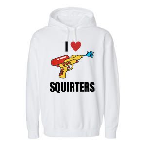 I Love Squirters Funny Water Gun Garment-Dyed Fleece Hoodie