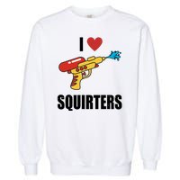 I Love Squirters Funny Water Gun Garment-Dyed Sweatshirt