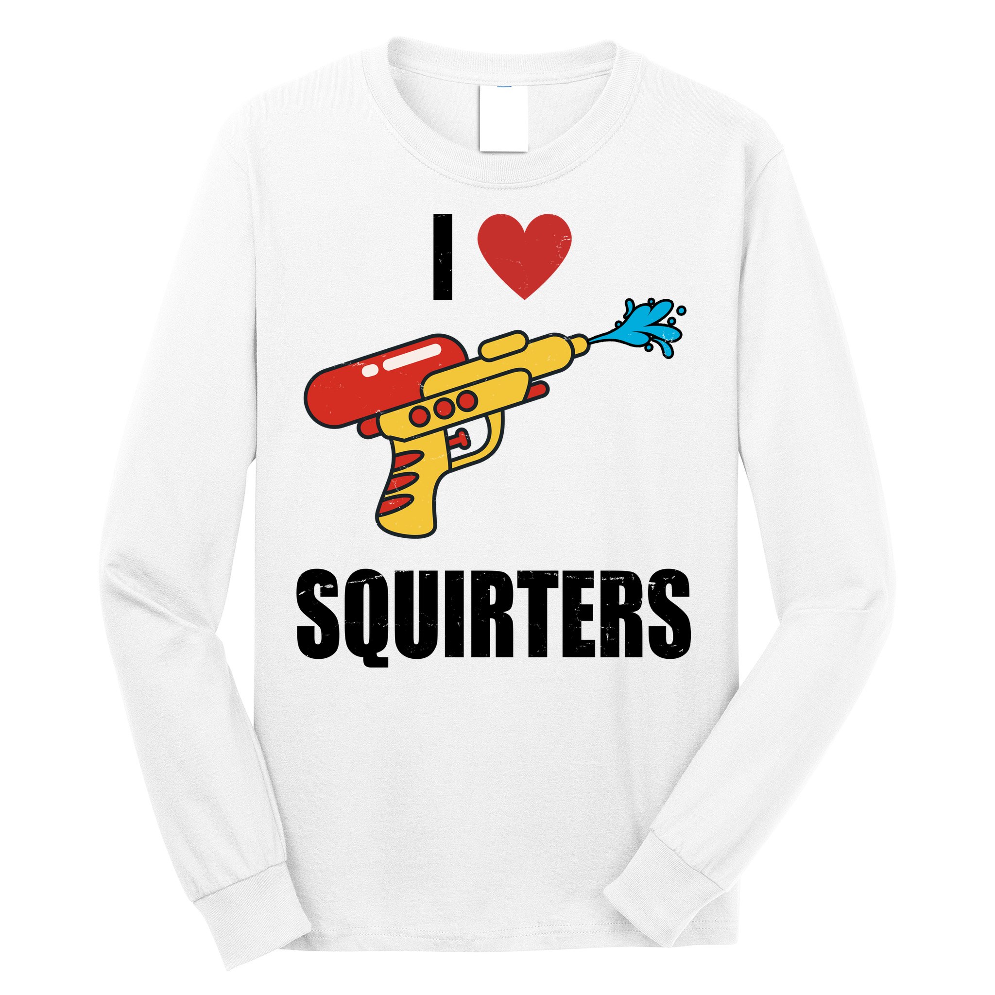 I Love Squirters Funny Water Gun Long Sleeve Shirt