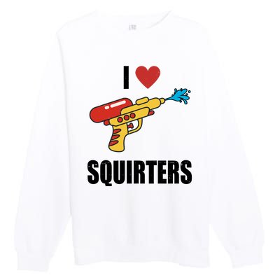 I Love Squirters Funny Water Gun Premium Crewneck Sweatshirt