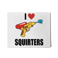 I Love Squirters Funny Water Gun Mousepad