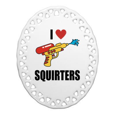 I Love Squirters Funny Water Gun Ceramic Oval Ornament