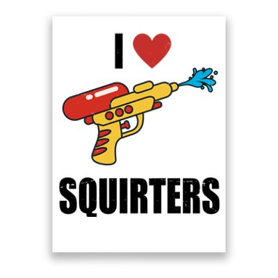 I Love Squirters Funny Water Gun Poster