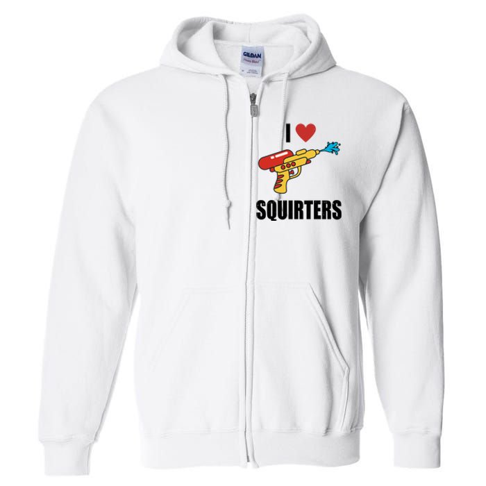 I Love Squirters Funny Water Gun Full Zip Hoodie