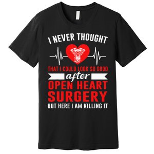 I Look So Good After Open Heart Surgery Bypass Surgery Premium T-Shirt