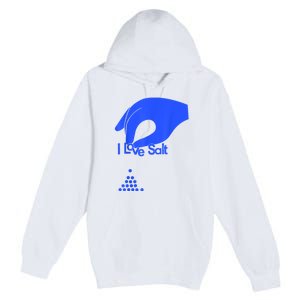 I Love Salt For Man Woman Premium Pullover Hoodie