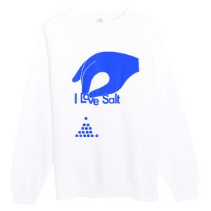 I Love Salt For Man Woman Premium Crewneck Sweatshirt