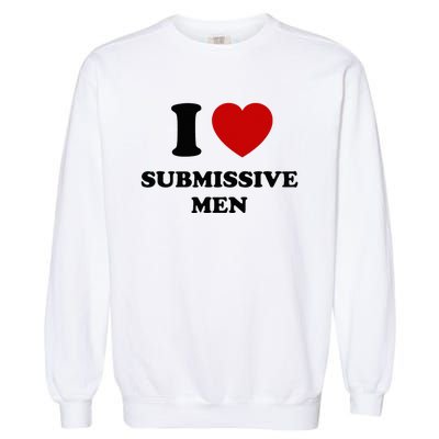 I Love Submissive M.E.N Garment-Dyed Sweatshirt