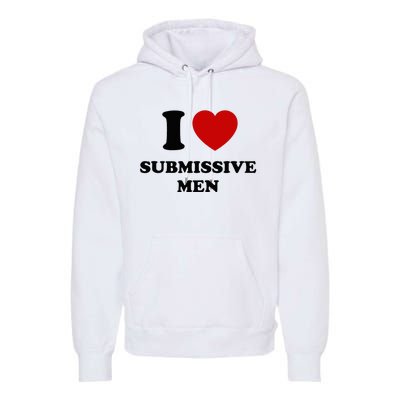 I Love Submissive M.E.N Premium Hoodie