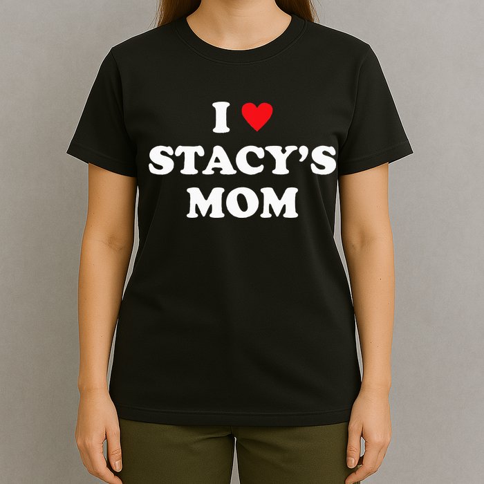 I Love Stacy's Mom Heart Hot Funny Meme T-Shirt