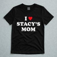 I Love Stacy's Mom Heart Hot Funny Meme T-Shirt