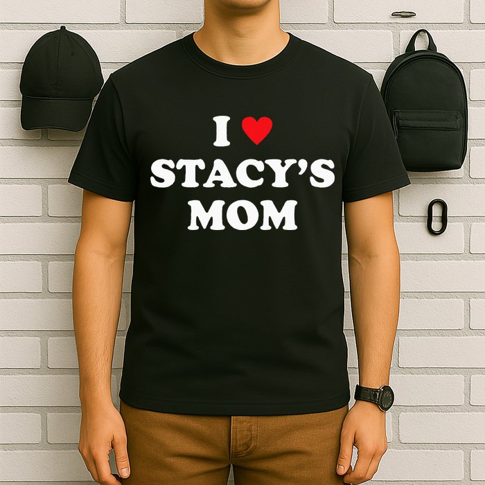 I Love Stacy's Mom Heart Hot Funny Meme T-Shirt