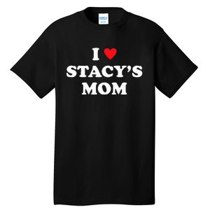 I Love Stacy's Mom Heart Hot Funny Meme Tall T-Shirt