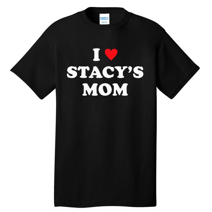 I Love Stacy's Mom Heart Hot Funny Meme Tall T-Shirt