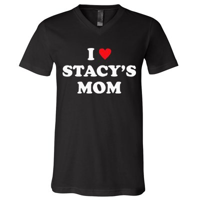 I Love Stacy's Mom Heart Hot Funny Meme V-Neck T-Shirt