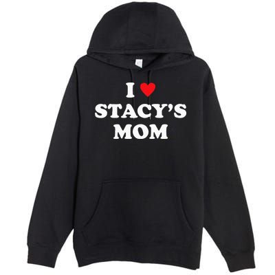 I Love Stacy's Mom Heart Hot Funny Meme Premium Pullover Hoodie