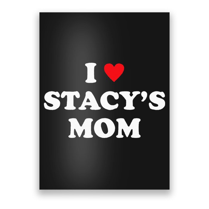 I Love Stacy's Mom Heart Hot Funny Meme Poster