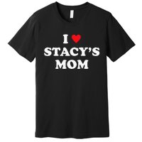 I Love Stacy's Mom Heart Hot Funny Meme Premium T-Shirt