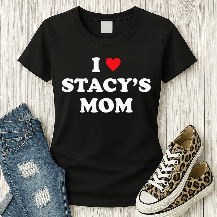 I Love Stacy's Mom Heart Hot Funny Meme Womens T-Shirt