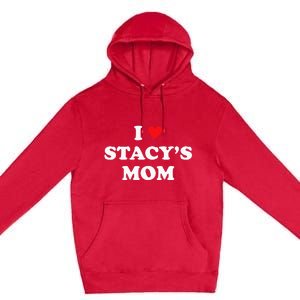 I Love Stacy's Mom Heart Hot Funny Meme Premium Pullover Hoodie