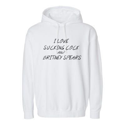 I Love Sucking Cock And Britney Spear Garment-Dyed Fleece Hoodie