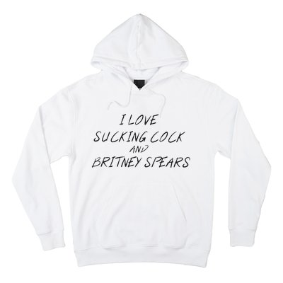 I Love Sucking Cock And Britney Spear Hoodie