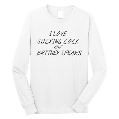 I Love Sucking Cock And Britney Spear Long Sleeve Shirt