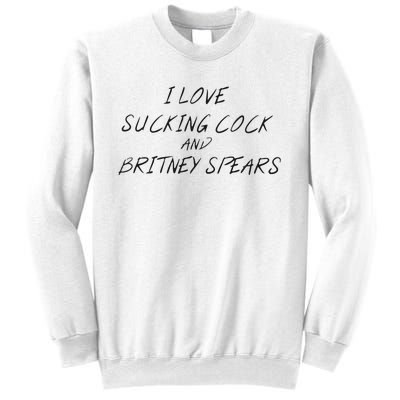 I Love Sucking Cock And Britney Spear Sweatshirt