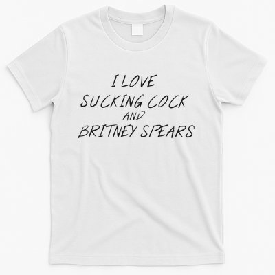 I Love Sucking Cock And Britney Spear T-Shirt