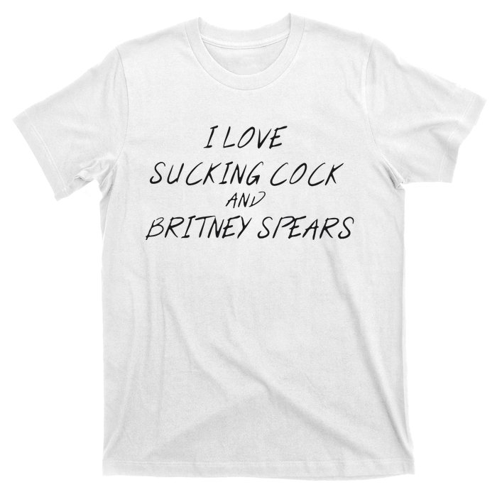 I Love Sucking Cock And Britney Spear T-Shirt