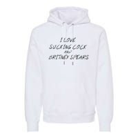 I Love Sucking Cock And Britney Spear Premium Hoodie