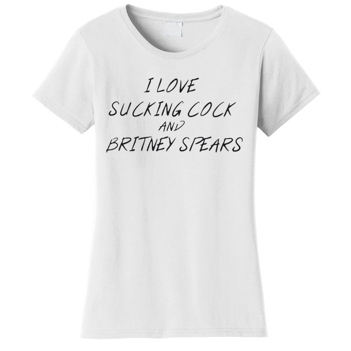 I Love Sucking Cock And Britney Spear Women's T-Shirt