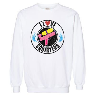 I Love Squirters Funny I Heart Squirters Garment-Dyed Sweatshirt