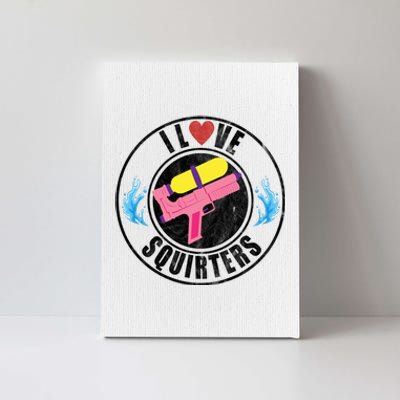 I Love Squirters Funny I Heart Squirters Canvas