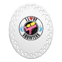 I Love Squirters Funny I Heart Squirters Ceramic Oval Ornament