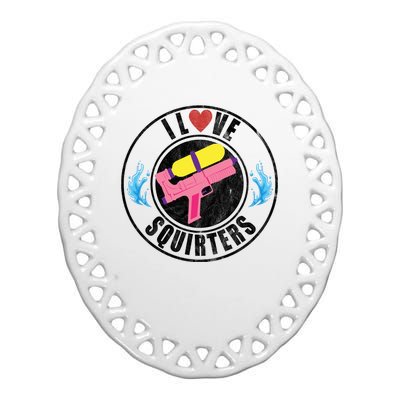 I Love Squirters Funny I Heart Squirters Ceramic Oval Ornament