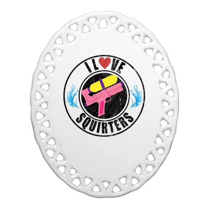 I Love Squirters Funny I Heart Squirters Ceramic Oval Ornament